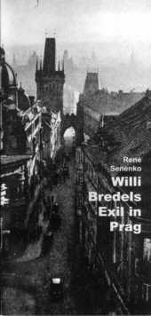 Senenko, René:  Willi Bredels Exil in Prag