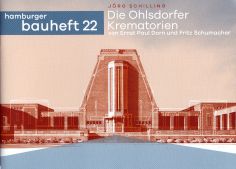 Schilling, Jörg:  Die Ohlsdorfer Krematorien von Ernst Paul Dorn und Fritz Schumacher